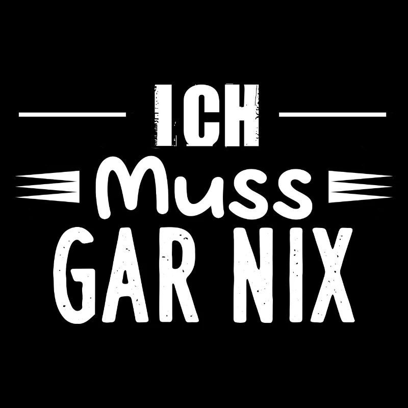 Ich Muss GAR NIX