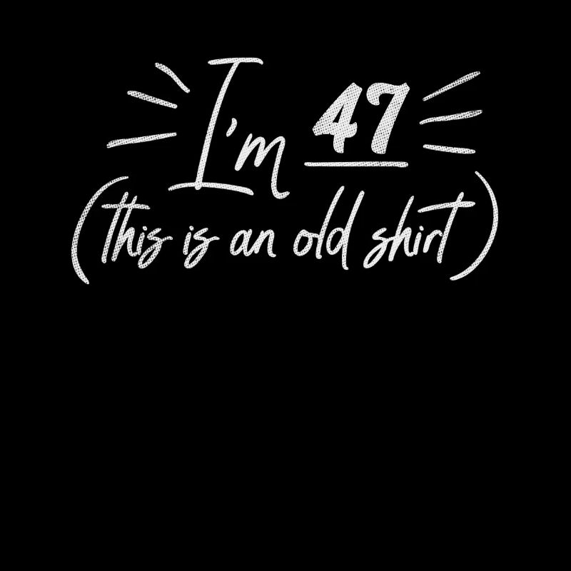 Age 47 Years Old Birth Born This Is an Old