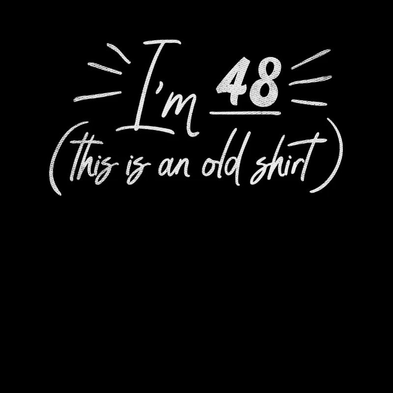 Age 48 Years Old Birth Born This Is an Old