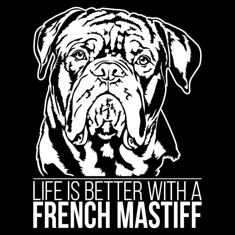 French Mastiff life is better Spruch Wilsigns