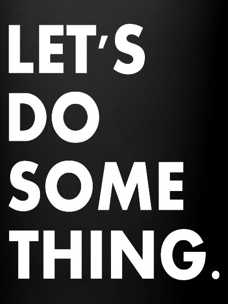 lets do something