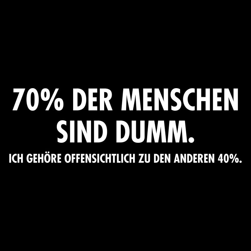 70% Der Menschen Sind Dumm - Ironie Sarkasmus