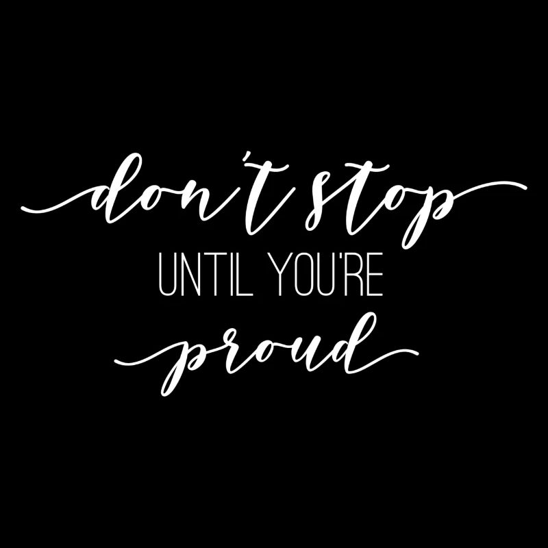 Don't Stop Until You're Proud