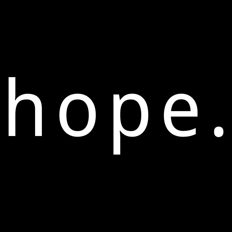 Hope - Hope dies last