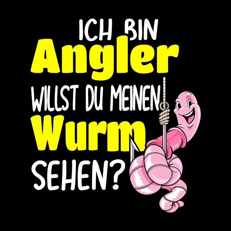 Angler - Ich bin Angler willst du meinen Wurm
