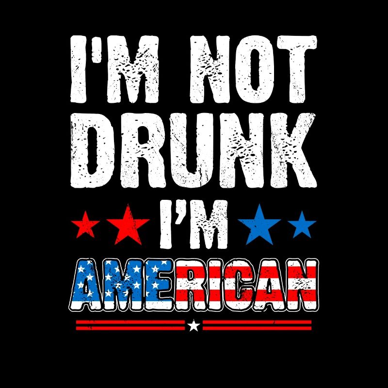I'm not drunk, I'm American