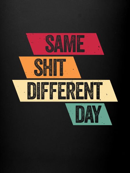 Same Shit - Different Day