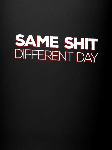 Same Shit - Different Day