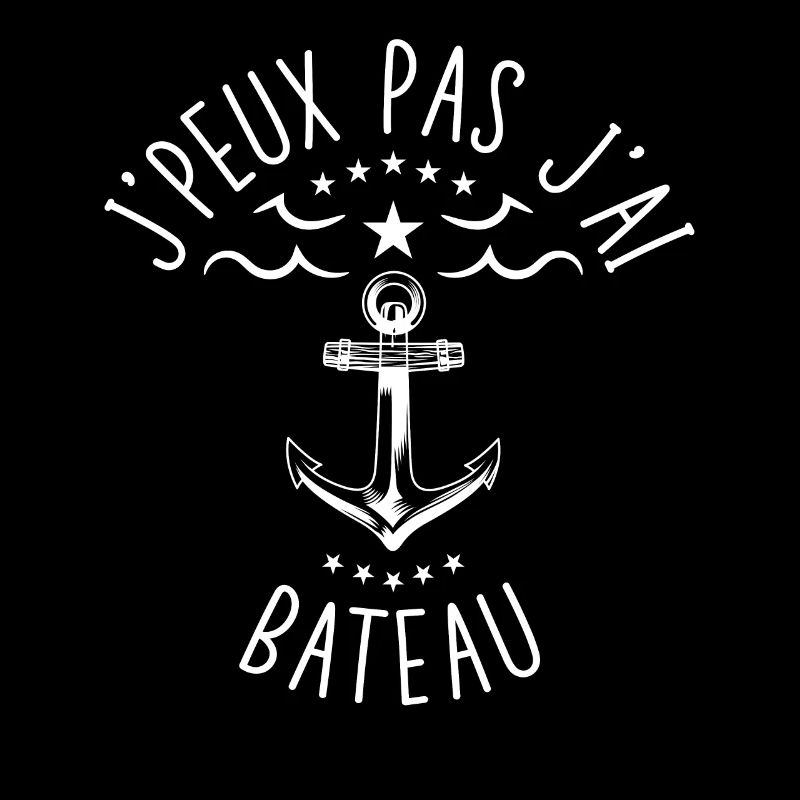 J'Peux Pas J'ai Bateau Idée Cadeau Marin Capitaine