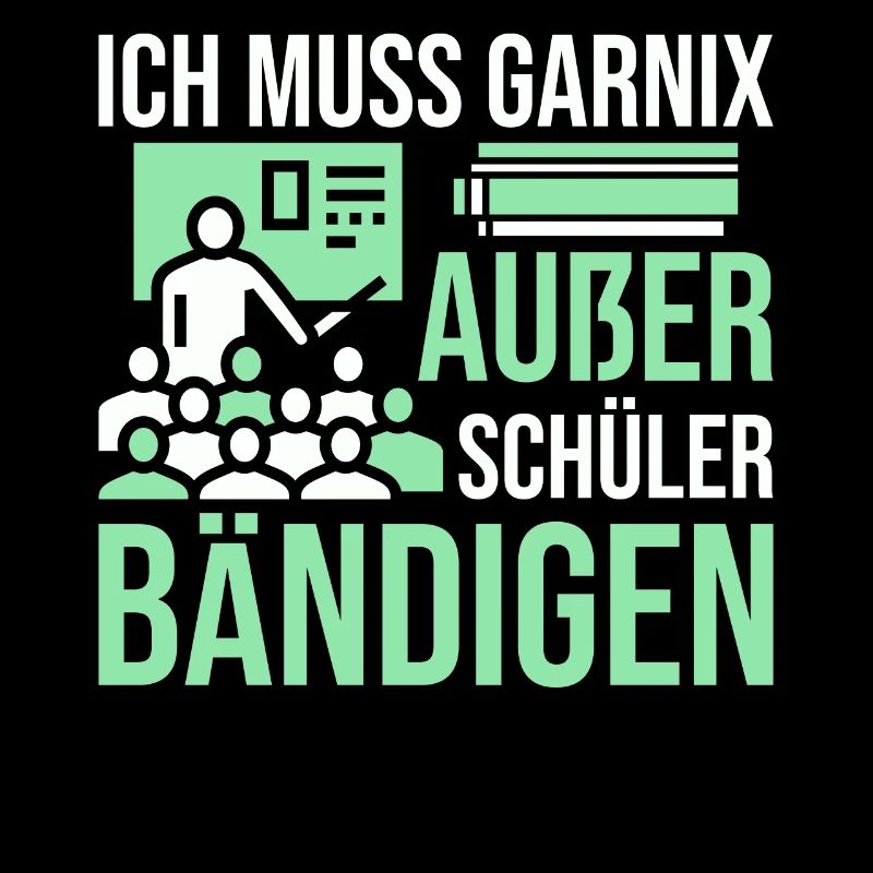Lehrer ich muss garnix Schüler bändigen