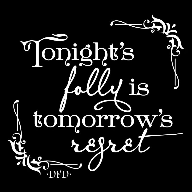 Folly and regret.