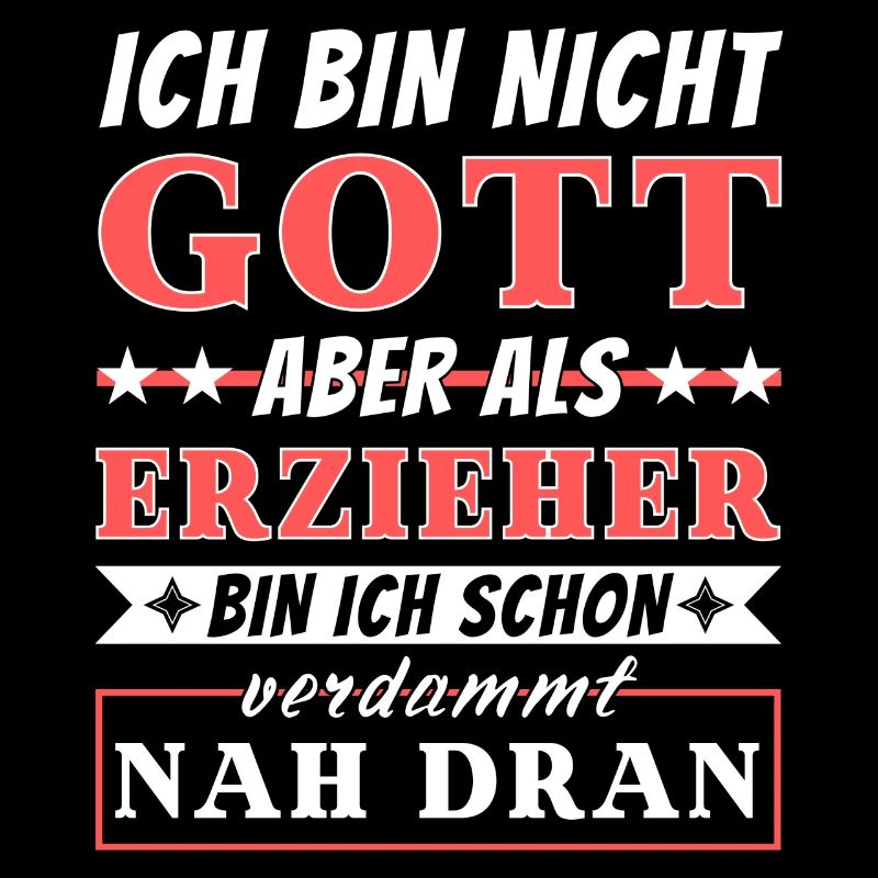 Ich bin nicht Gott aber als Erzieher nah dran