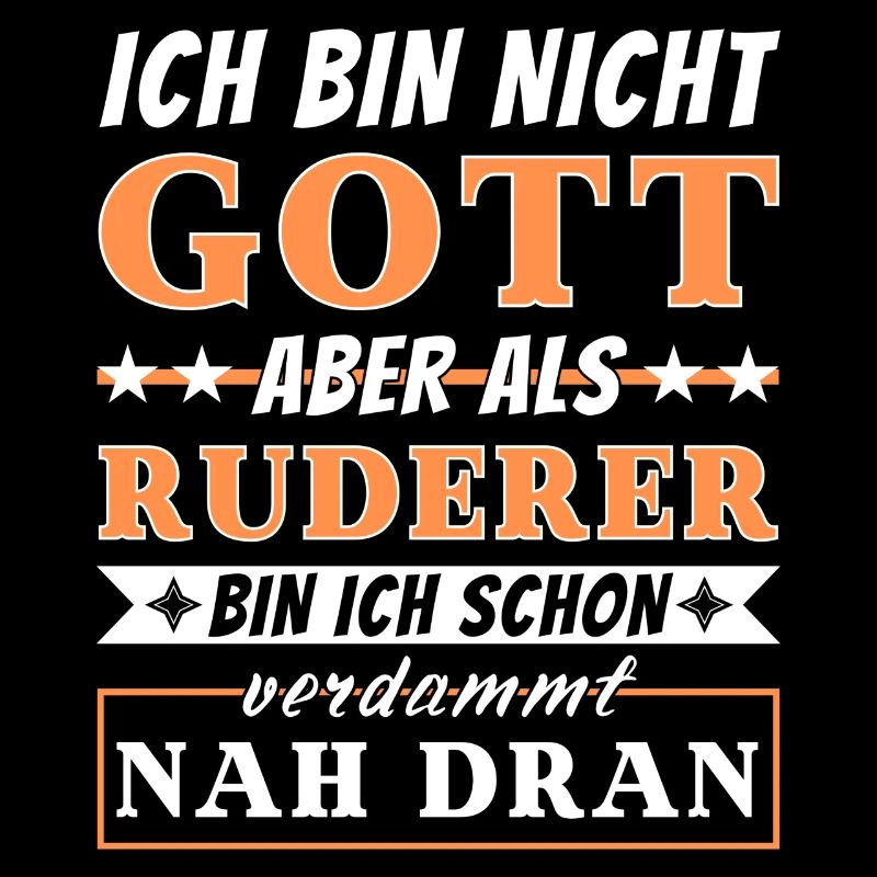 Ich bin nicht Gott aber als Ruderer nah dran