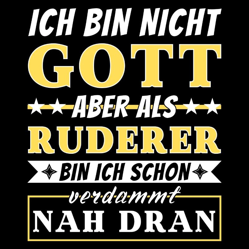 Ich bin nicht Gott aber als Ruderer nah dran