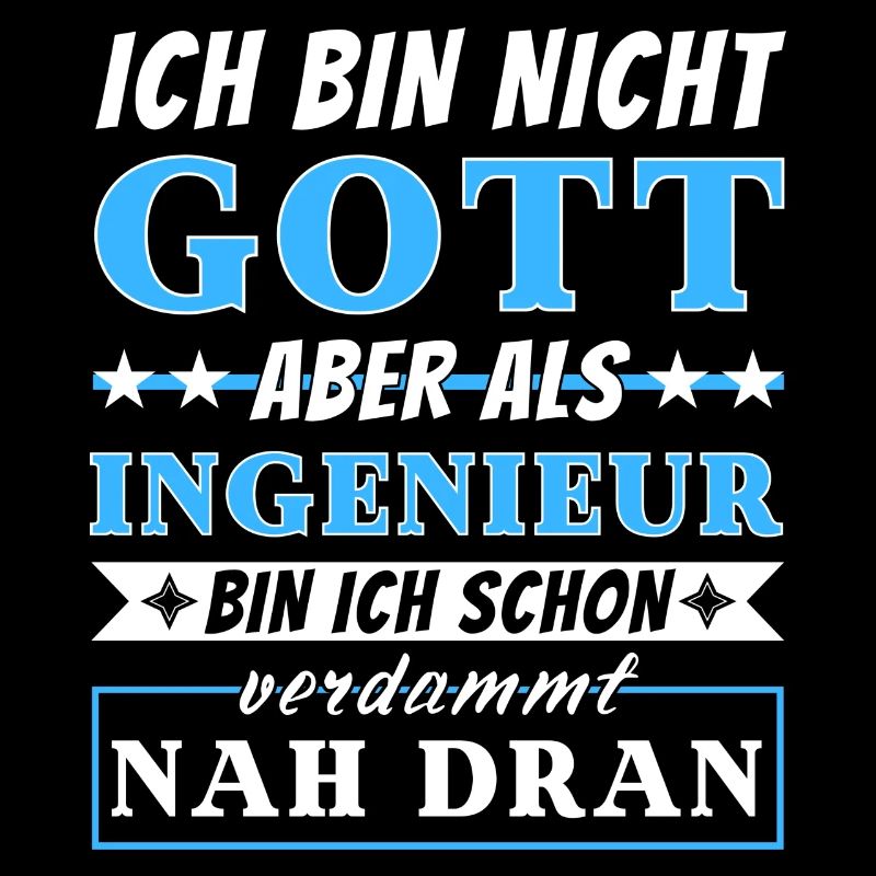 Ich bin nicht Gott aber als Ingenieur nah dran