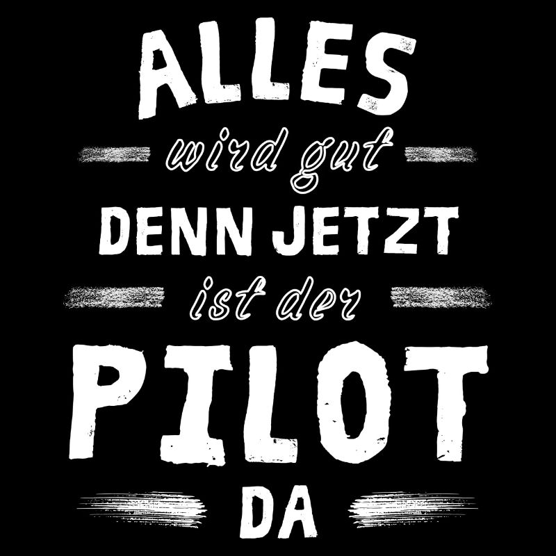 Alles wird gut denn jetzt ist der Pilot da