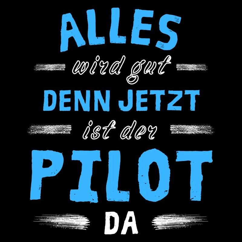 Alles wird gut denn jetzt ist der Pilot da