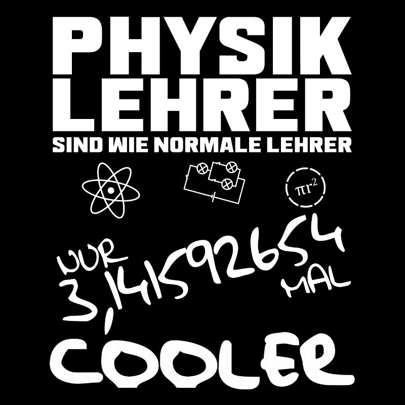 Physiklehrer sind 3,141592654 mal COOLER