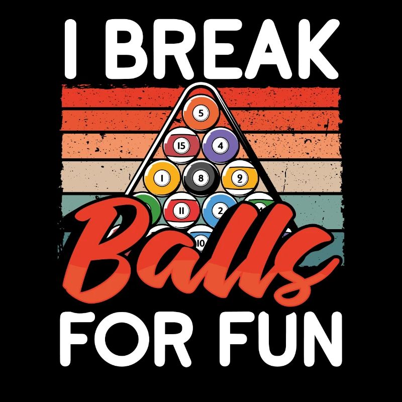 I Break Balls For Fun 8 Playing Pool Billards
