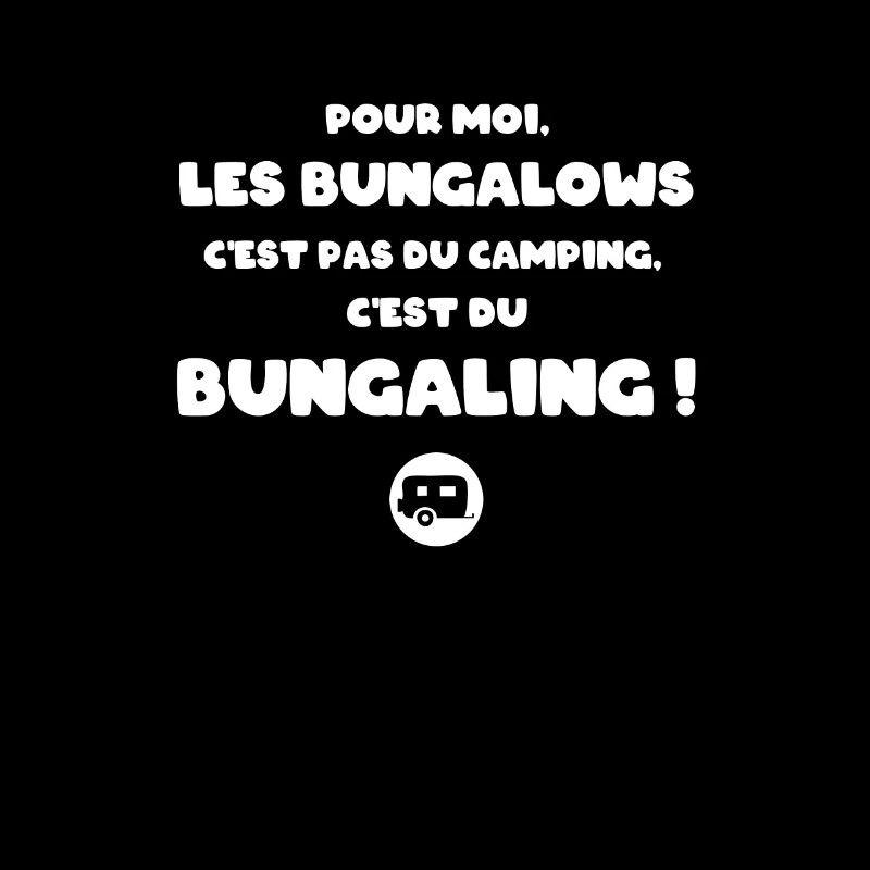 Pour moi, les bungalows, c'est du bungaling !