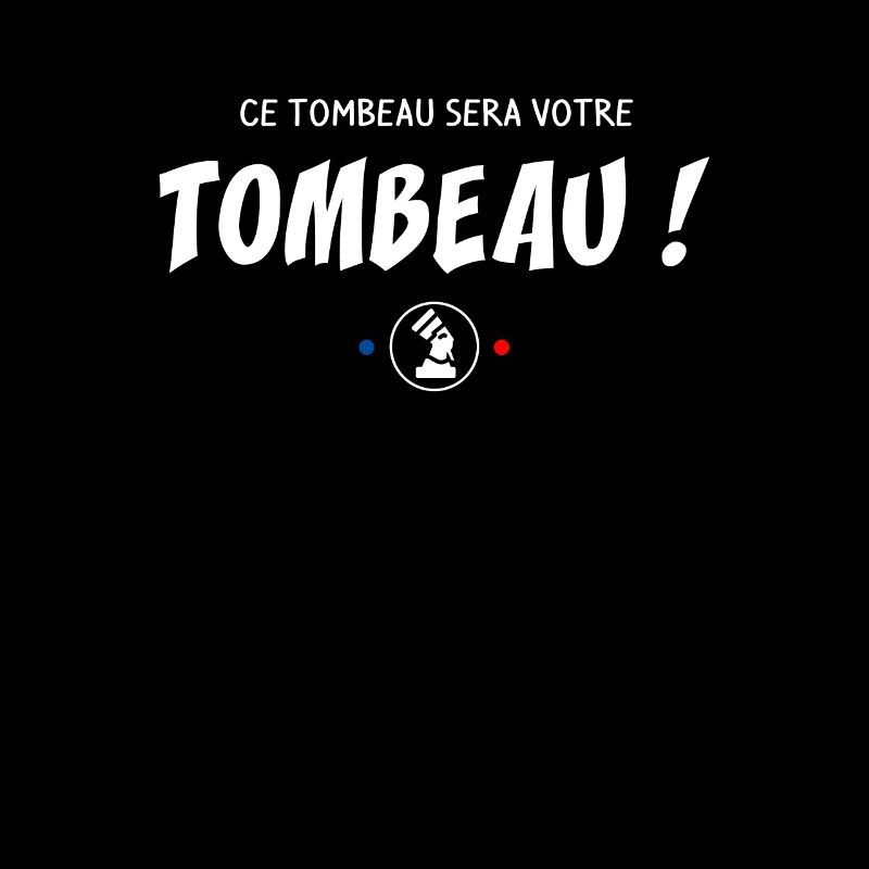 Ce tombeau sera votre tombeau ! Réplique