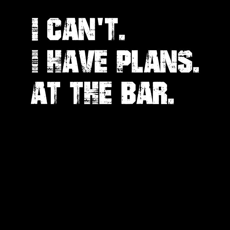 I have plans. At the bar.