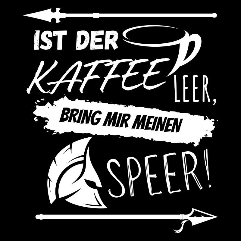 Ist der Kaffee leer, bring mir meinen Speer