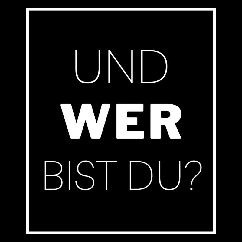 Und wer bist du?