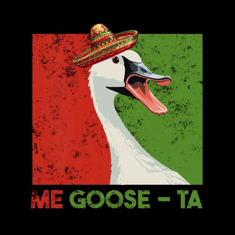 Gans mit Sombrero: ME Goose-TA