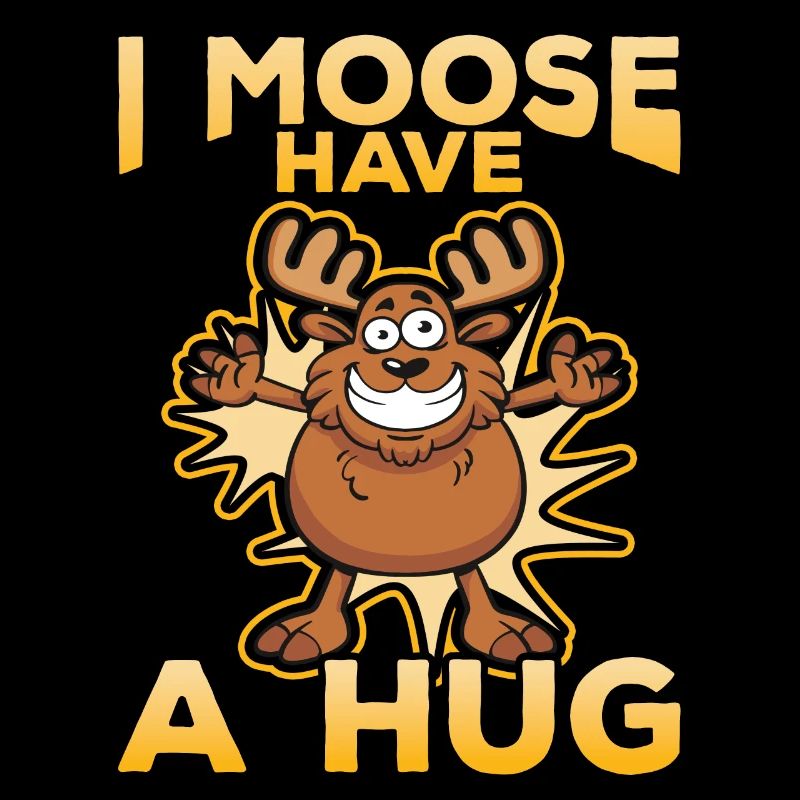 I Moose Have A Hug Hug Cuddle Funny Moose