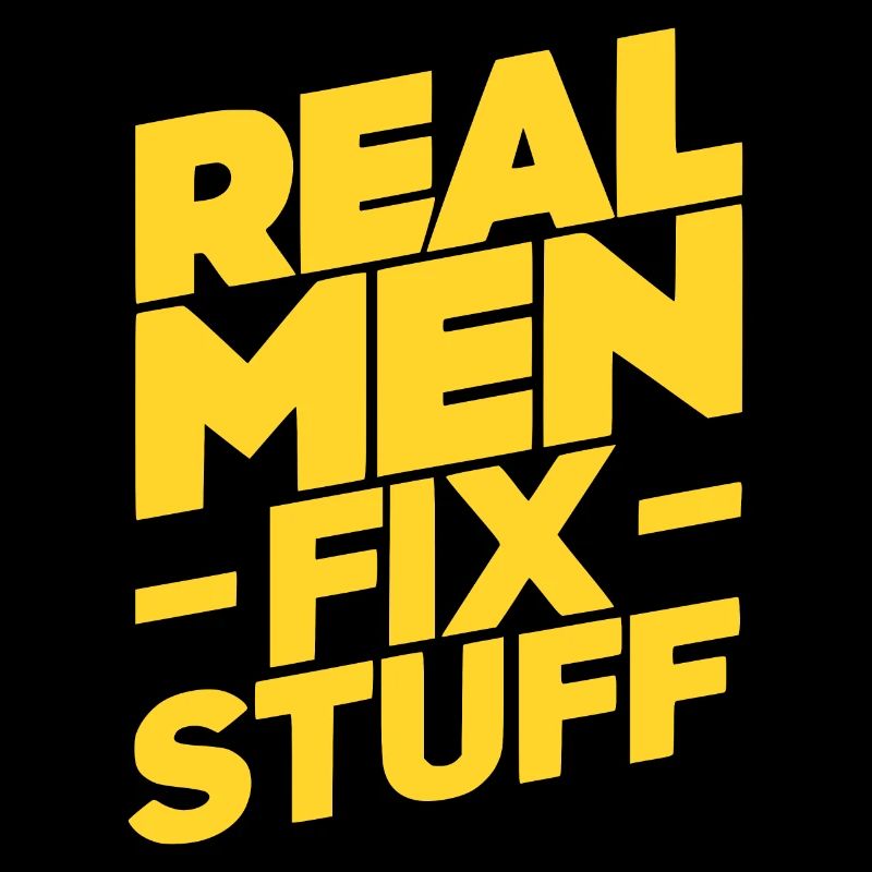 Get Your Hands Dirty: Real Men Fix Stuff