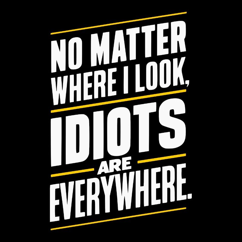 Idioten überall: Umarme das Chaos!