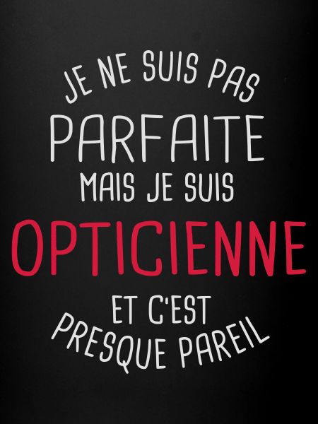 Pas parfaite mais opticienne