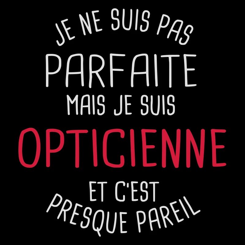 Pas parfaite mais opticienne