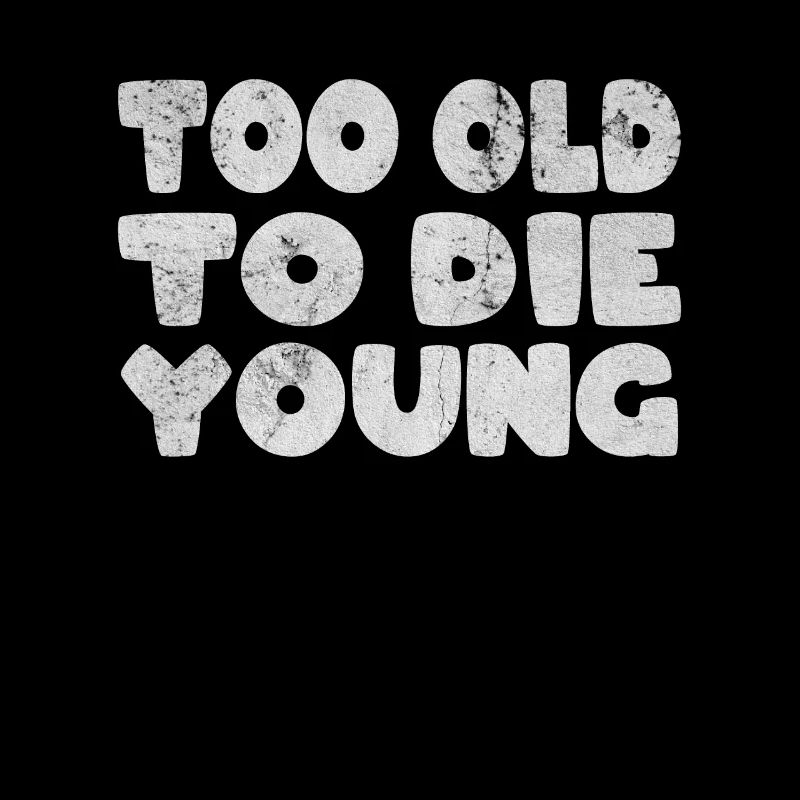 Too Old To Die Young