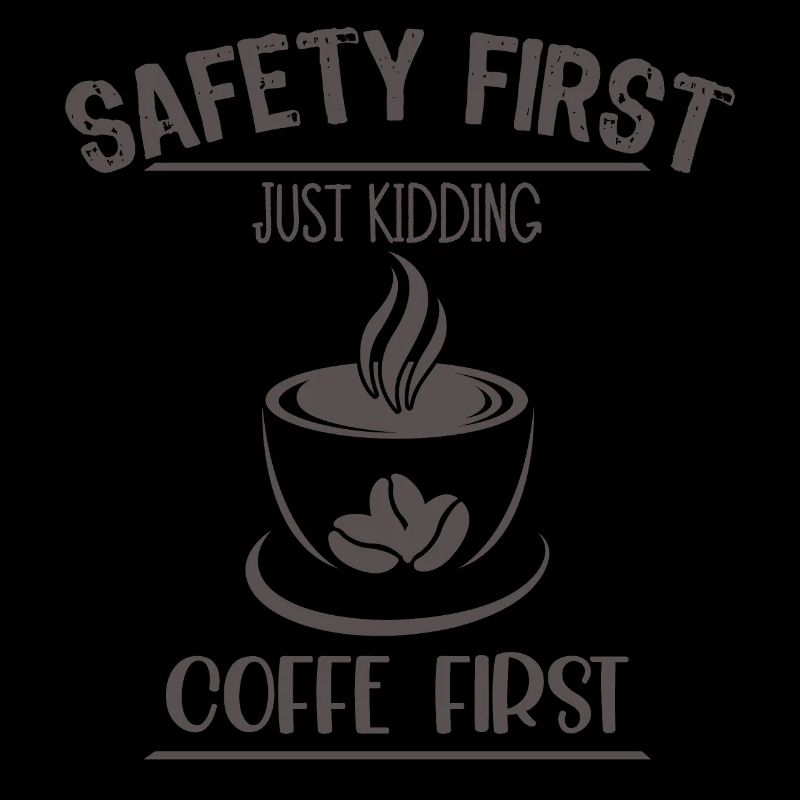 Safety First Just Kidding Coffe First1