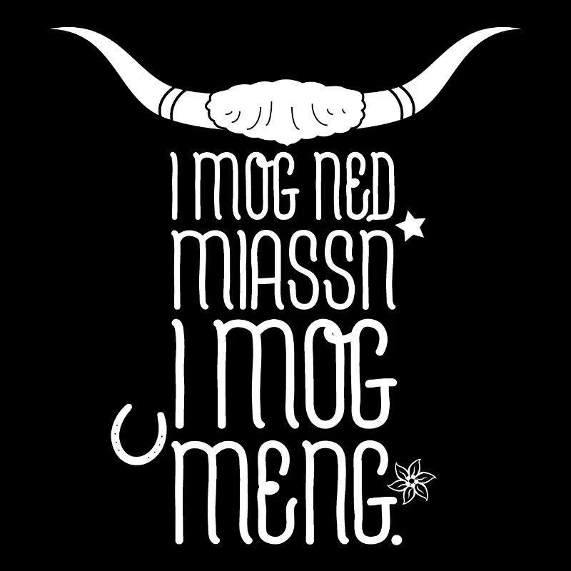 I MOG NED MIASSN Bayrischer Spruch Geschenkidee