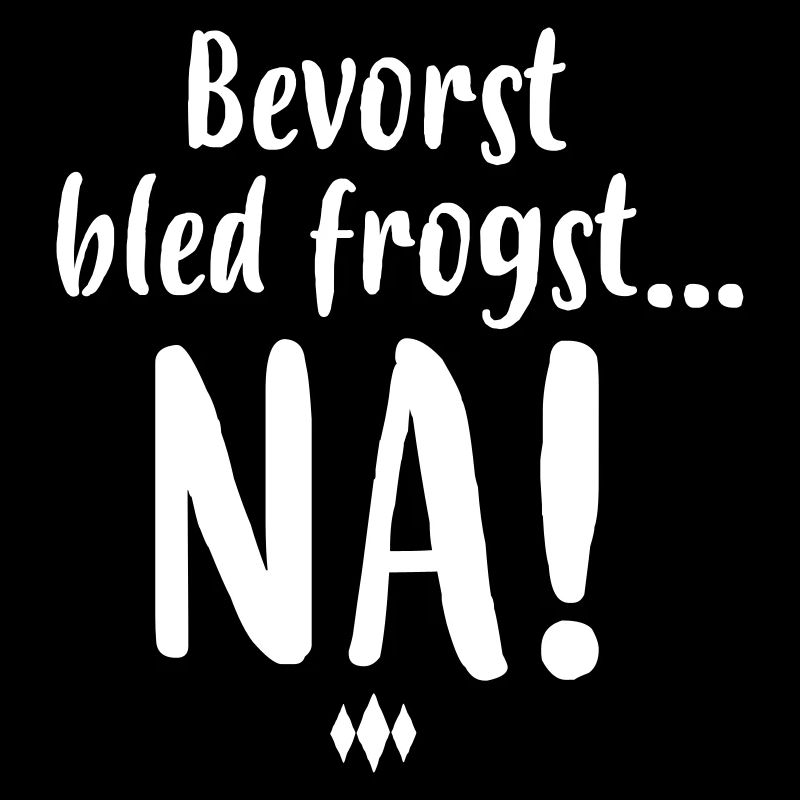 BOARISCH, BAYRISCH. BEVORST BLED FROGST, NA!