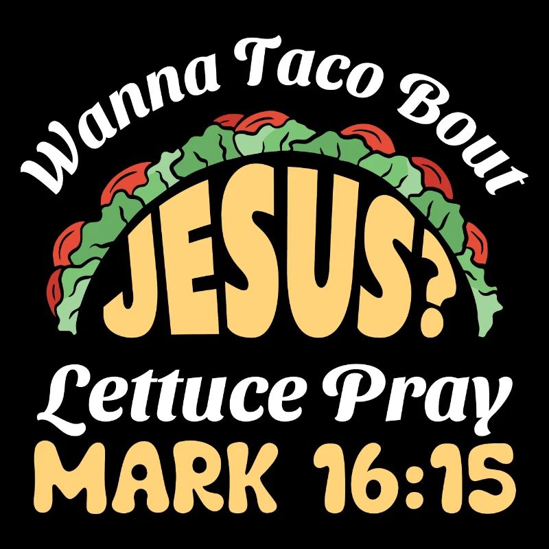 Funny Saying want to Taco Bout Jesus Lettuce Pray