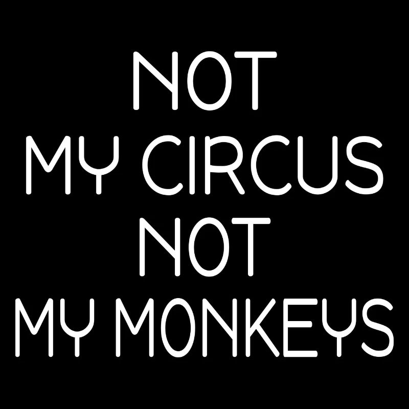 Affen Sarkasmus Not My Circus Not My Monkeys