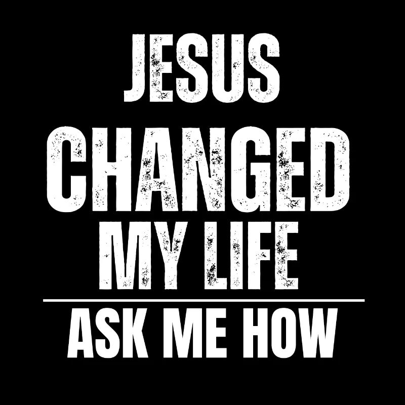 Jesus changed my life ask me how
