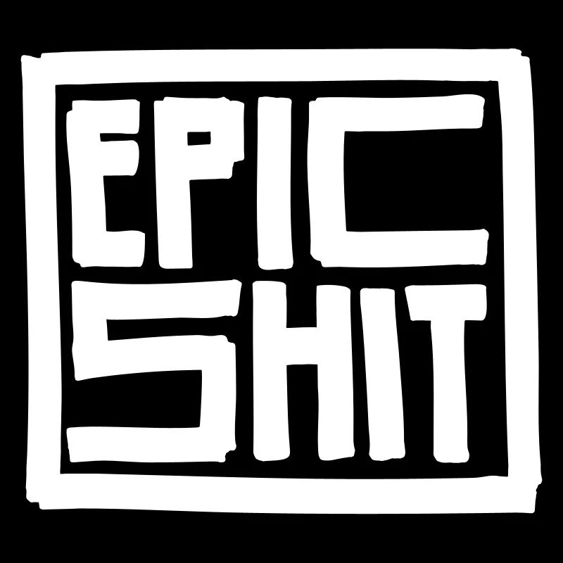 EPIC SHIT