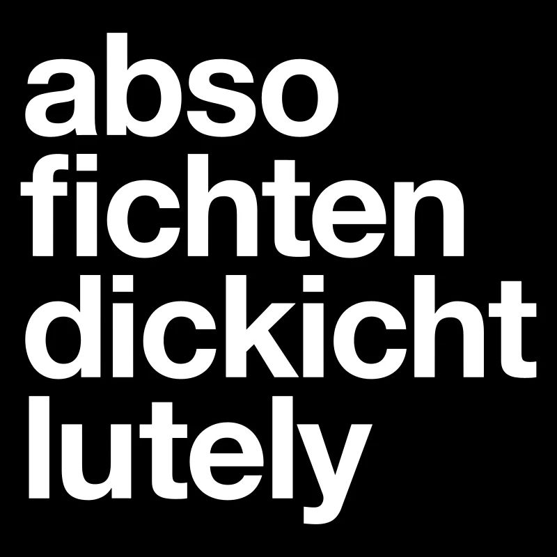 Absofichtendickichtlutely