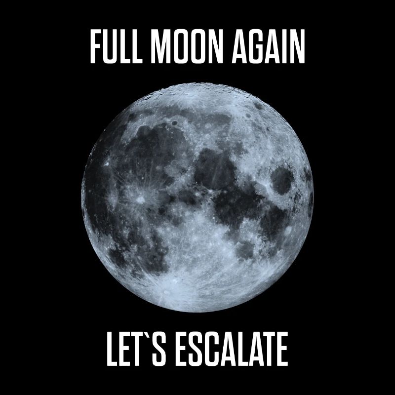 again full moon let escalate crazy