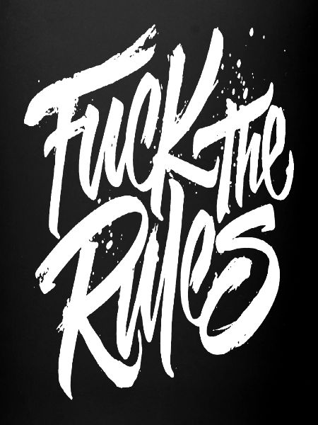Fuck the rules