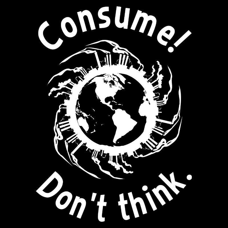 Consume ! Ne pense pas.