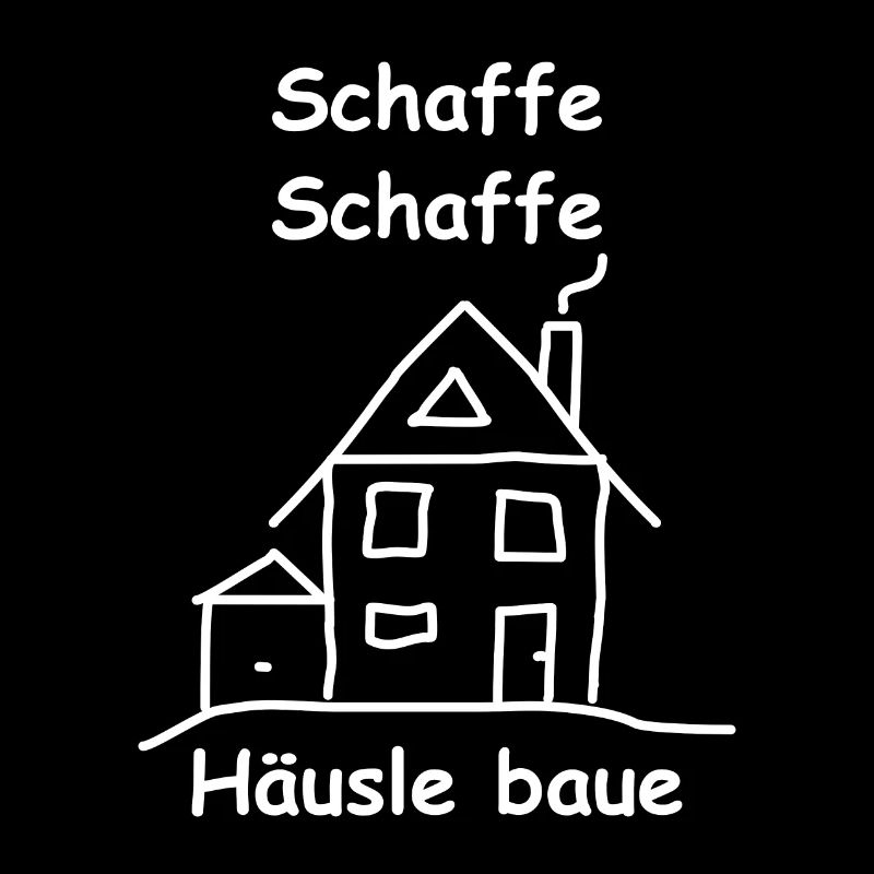 Schaffe Schaffe Häusle Baue Geschenk Spruch