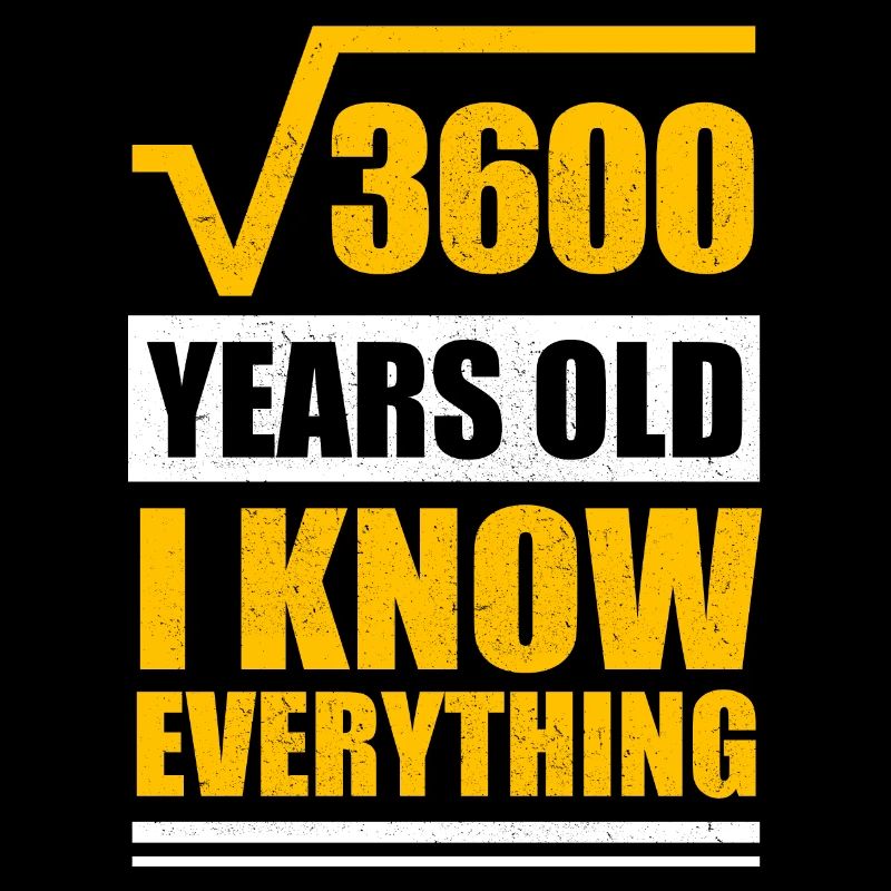 3600 Years old I know everything | 60. Geburtstag