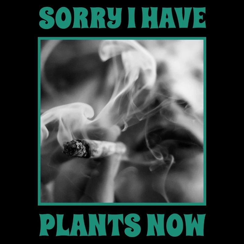 Sorry I have plants now -Weed Marijuana THC Gras