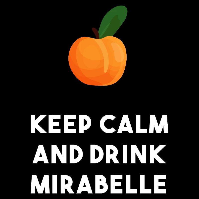 Keep calm and drink Mirabelle